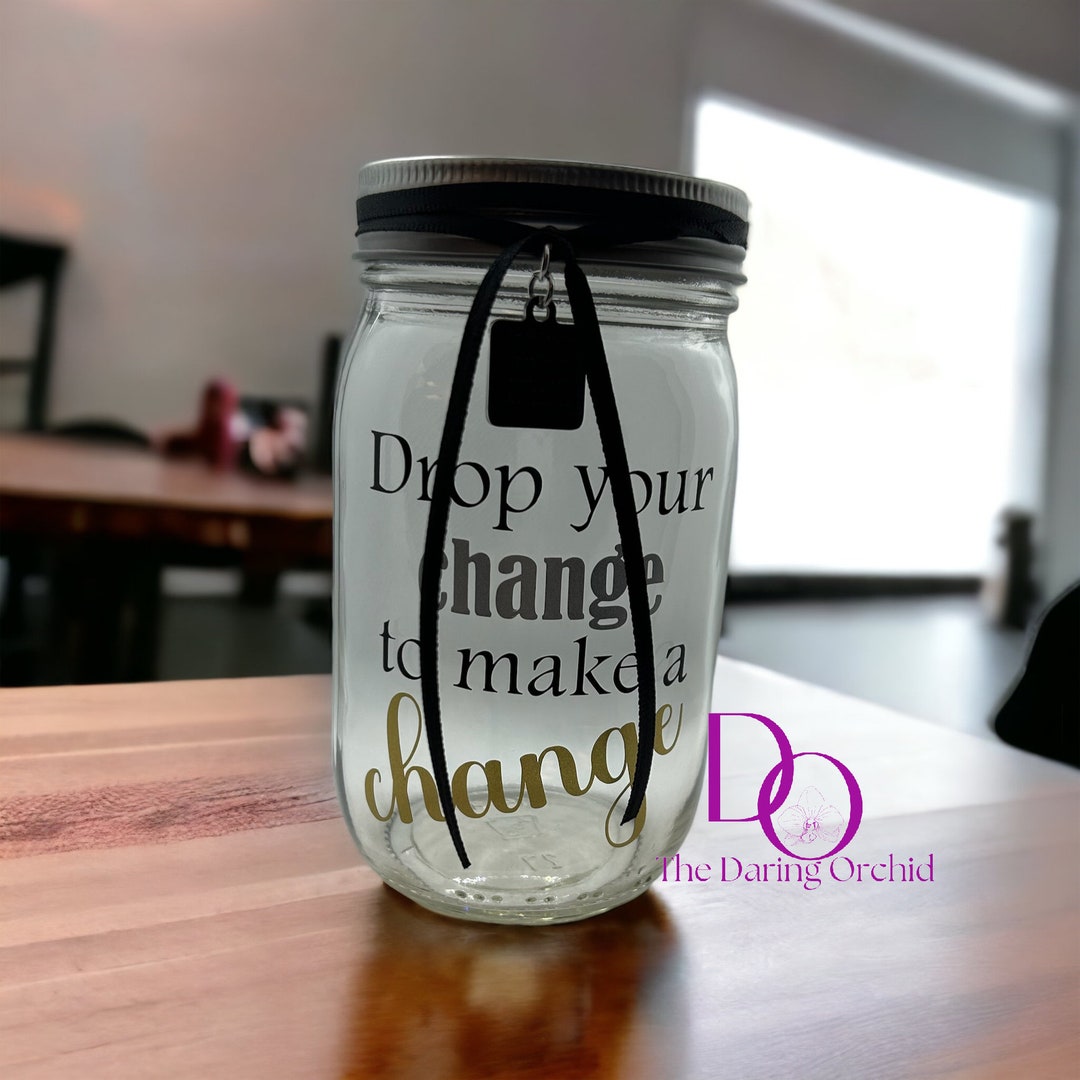 Drop Your Change to Make a Change Jar Bank, Donation Jar, Fundraiser