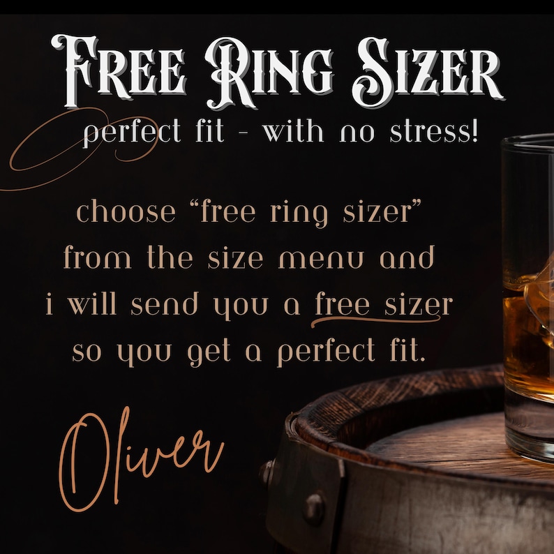 May include: A black background with white and copper text that reads: FREE RING SIZER, perfect fit - with no stress!, choose free ring sizer from the size menu and i will send you a free sizer so you get a perfect fit. Oliver. A glass of amber liquid sits on a wooden barrel.