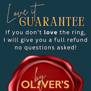 May include: A dark teal graphic featuring the text Love it GUARANTEE. If you don't love the ring, I will give you a full refund no questions asked! Below this text is a red wax seal graphic with the text by OLIVER'S in gold lettering.