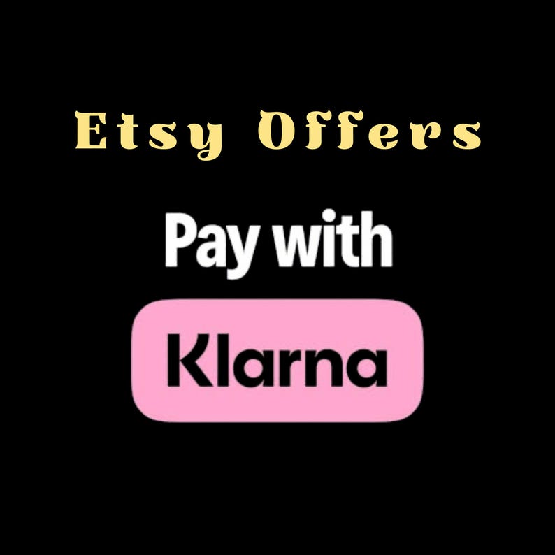 May include: A black graphic featuring the text Etsy Offers in a light yellow serif font, followed by the white text Pay with, and a pink rounded rectangular button containing the black text Klarna, indicating a payment method option.
