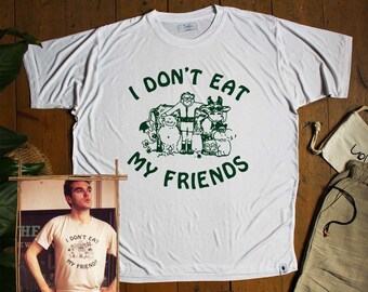 I Don't Eat My Friends Tee, Morrissey Vegan Animal Lover Tee, 100