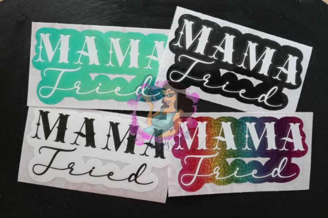 Mama Tried Decal Mama Tried Car Decal Vinyl Sticker Mama - Etsy