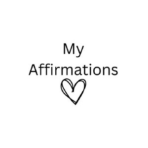 May include: A black and white image with the text "My Affirmations" and a hand-drawn heart.