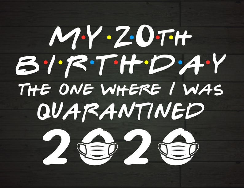 My 20th Birthday The One Where I Was Quarantined 2020 Funny image 0