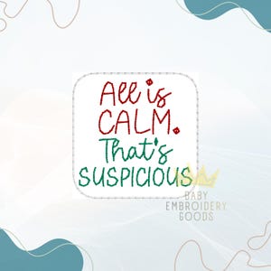 May include: A square embroidered patch featuring the red text All is CALM. and the green text That's SUSPICIOUS. The design has a thin gray border and is set against a light background with abstract shapes and a small crown logo.