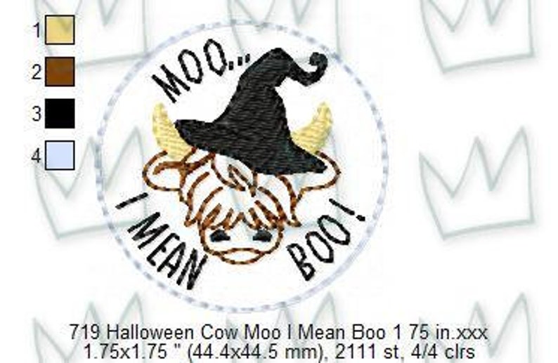 May include: A white circle with a black witch's hat on a brown and white cow's head. The cow has a yellow nose and a black mouth. The text "MOO... I MEAN BOO!" is written around the cow's head. The text "719 Halloween Cow Moo I Mean Boo 1.75 in.xxx 1.75x1.75" (44.4x44.5 mm), 2111 st, 4/4 clrs" is written below the circle.