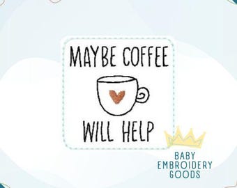 Maybe coffee will help Feltie 2 sizes Latte Feltie File Machine Embroidery Design