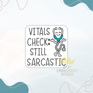 May include: A square embroidered patch featuring the black text VITALS CHECK: STILL SARCASTIC and a cartoon stethoscope character with a teal chest piece and a smiling face. The design is outlined in a light blue stitch on a white background.