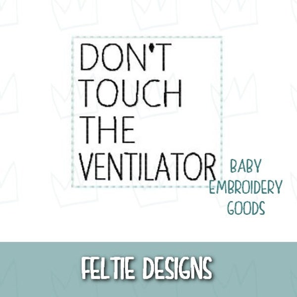 DON'T touch the ventilator 2 sizes feltie Machine embroidery design Feltie designs