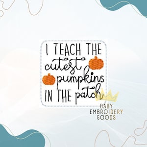 May include: A square embroidered patch featuring the black text I TEACH THE cutest pumpkins IN THE patch with two small orange pumpkin icons. The design is stitched on a white background with a light grey border and rounded corners.