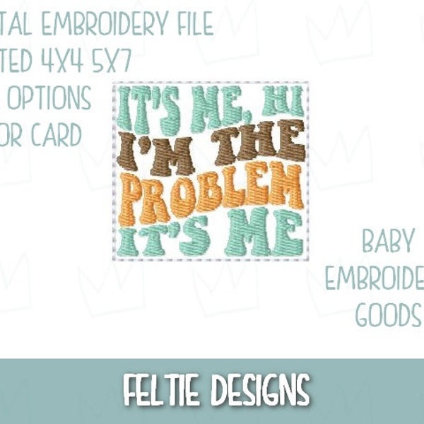 It's me, hi I'm the problem it's me 2 size Feltie File Machine Embroidery Design Pattern Feltie File