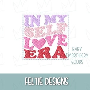 In my self-love era 2 sizes feltie Machine embroidery design Feltie designs Feltie pattern Feltie file