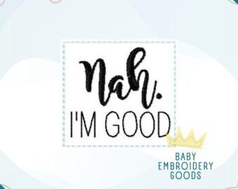 Nah I'm Good Feltie File, Machine Embroidery Design (Digital Download)