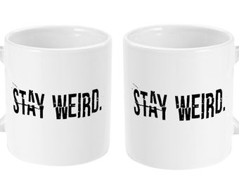 Stay Weird Coffee Mug - Humorous Gift for Weirdos