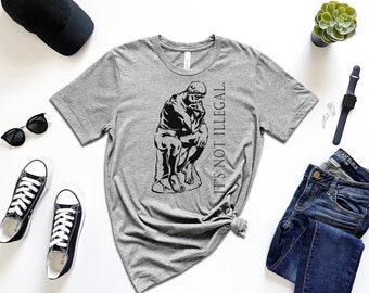 Camiseta «No es ilegal» de Thinker – Regalo de filosofía sarcástica