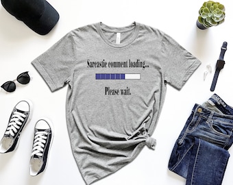 Sarcastic Comment Loading T-Shirt - Funny Sassy Tee
