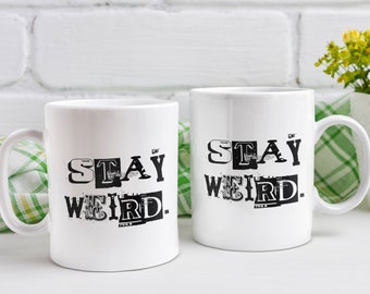 Stay Weird Coffee Mug - Funny Weirdo Gift