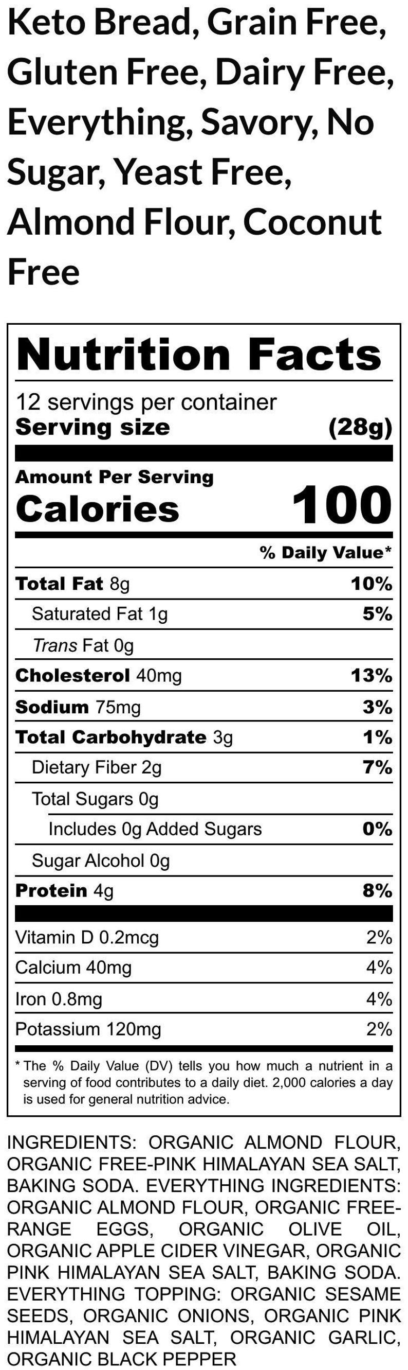 May include: Nutritional information for keto bread, grain-free, gluten-free, dairy-free, and sugar-free. The label shows 100 calories per serving, with 8g of total fat, 4g of protein, and 3g of total carbohydrates. Ingredients include almond flour and Himalayan sea salt.