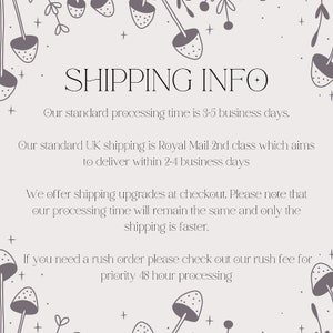 May include: A graphic with a floral border and the text "SHIPPING INFO". The text below explains the standard processing time is 3-5 business days, standard UK shipping is Royal Mail 2nd class, and offers shipping upgrades at checkout. The text also mentions a rush order option with a priority 48 hour processing time.