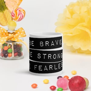 Mug 11 oz Be Strong Be Brave Be Fearless (Inspirational)