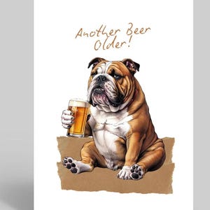 May include: A birthday card featuring a cartoon bulldog holding a glass of beer. The card reads "Another Beer Older!"