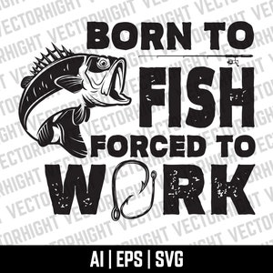 Bass fish. Born to Fish Forced to Work Perch Svg, Eps, Ai. Bass fishing. Bigmouth Perch Digital Download File