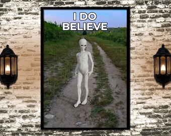 I Do Believe Alien Poster | Ufology Wall Art | Space Alien Lover Gift | Science Fiction Decor