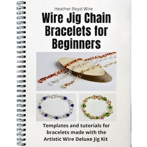 May include: A spiral-bound book titled "Wire Jig Chain Bracelets for Beginners" by Heather Boyd Wire. The cover features images of wire chain bracelets in copper, silver, and gold, plus two bracelets with beads. The text reads: Templates and tutorials for bracelets made with the Artistic Wire Deluxe Jig Kit.