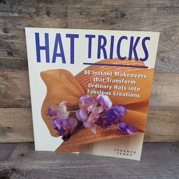 Vintage 1998 Hat Tricks / 80 Instant Makeovers that Transform Ordinary Hats into Fabulous Creations