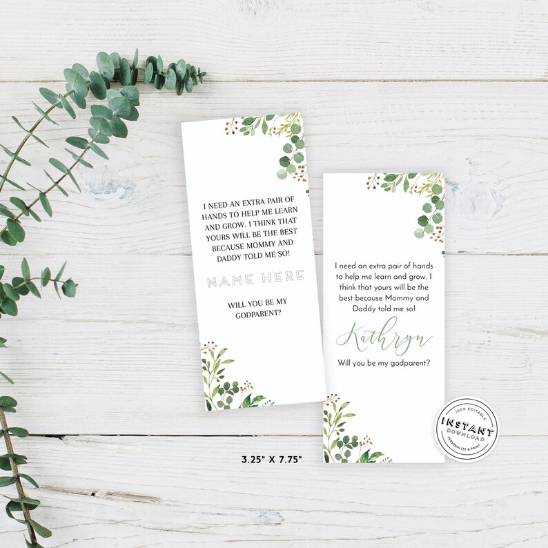 May include: Two green and white cards with a floral design. The text on the cards reads: "I need an extra pair of hands to help me learn and grow. I think that yours will be the best because Mommy and Daddy told me so! NAME HERE Will you be my godparent?" and "I need an extra pair of hands to help me learn and grow. I think that yours will be the best because Mommy and Daddy told me so! Kathryn Will you be my godparent?" The cards are 3.25 inches by 7.75 inches.