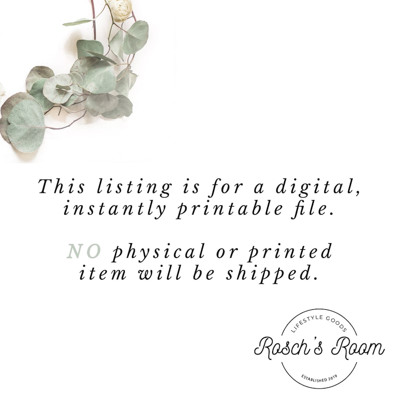 May include: A white background with text that reads "This listing is for a digital, instantly printable file. NO physical or printed item will be shipped."  A logo for Rosch's Room is in the bottom right corner. The logo is a circle with the text "Lifestyle Goods" above the text "Rosch's Room" and the text "Established 2019" below.