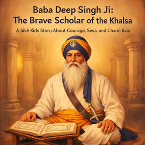 May include: An illustration of Baba Deep Singh Ji, a Sikh scholar, from a children's story. He is depicted with a white beard, wearing a turban, and holding an open book. The image includes text: "Baba Deep Singh Ji: The Brave Scholar of the Khalsa."