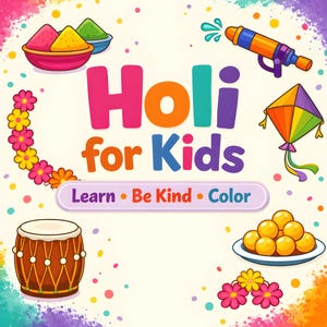 May include: A vibrant illustration promoting Holi for Kids, featuring bowls of coloured powder, a water gun, a kite, a drum, and a plate of sweets. Text reads "Holi for Kids" and the phrases "Learn, Be Kind, Color."