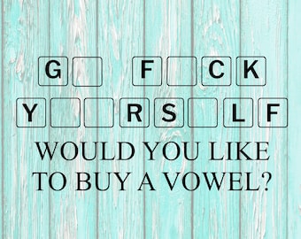 Go F yourself would you like to buy a vowel funny design, SVG PNG JPEG files included