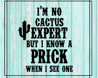 Im no cactus expert but I know a Prick when i see one, design  svg png jpeg