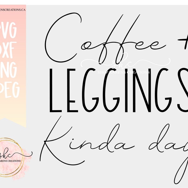 Coffee SvG, DXF Coffee and Leggings kinda day | Digital download | SVG | PNG | Jpeg | Coffee files | Latte designs | Coffee designs | DxF