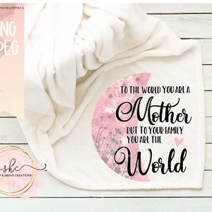 To the world you are a mother but to your Family you are the world, Mothers day design, Mothers day PNG, Mom Day Clipart, Happy Mothers day