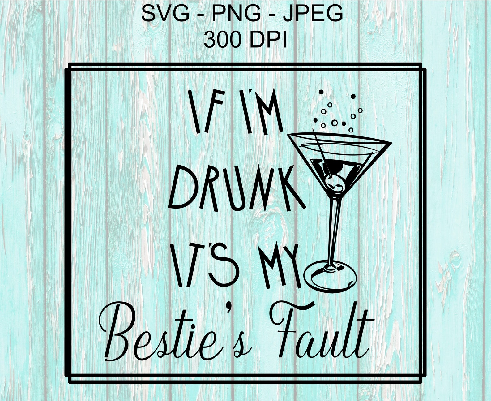 If Im Drunk Its My Besties Fault Svg Martini Svg Designs Etsy