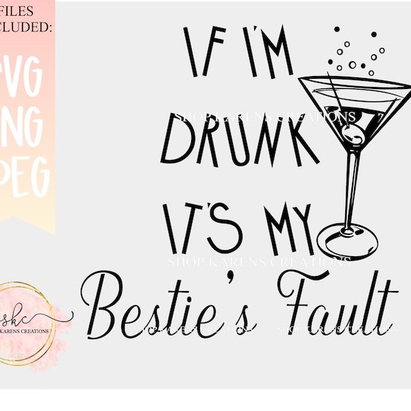 If Im drunk its my besties fault svg, Martini svg designs, Best friends svg, best friends designs, Drinking cut files digital download file