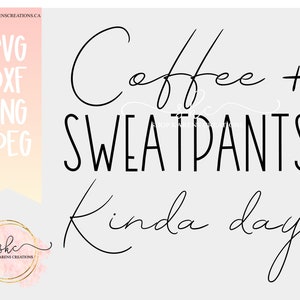 May include: Black and white text graphic design that reads "Coffee + Sweatpants Kinda Day".
