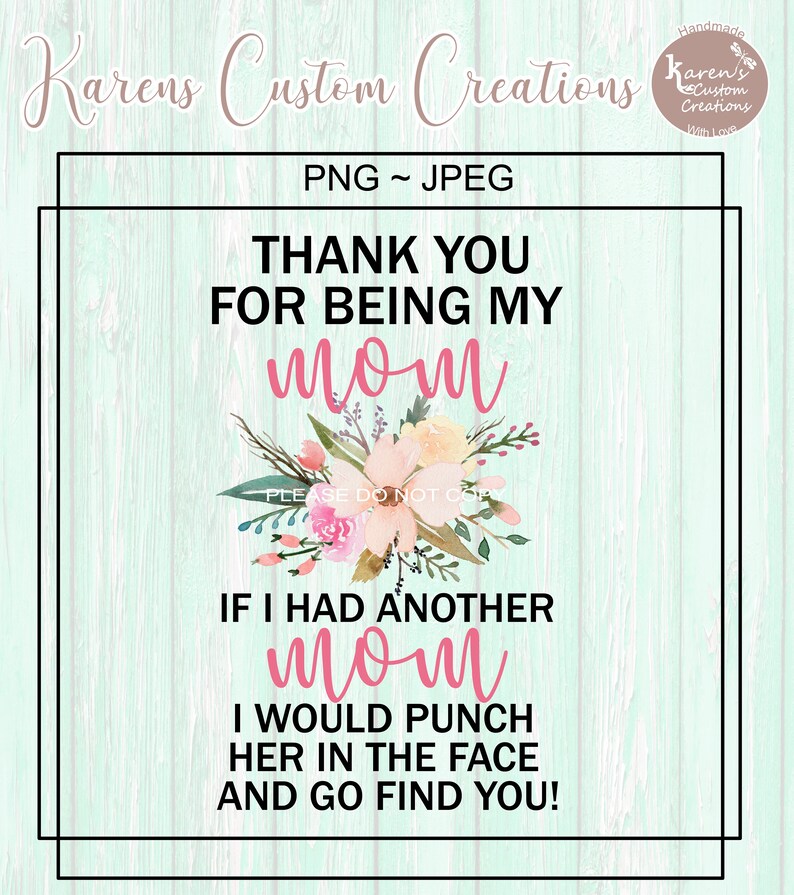 Thank You for Being My MOM If I Had Another MOM I Would Punch Etsy