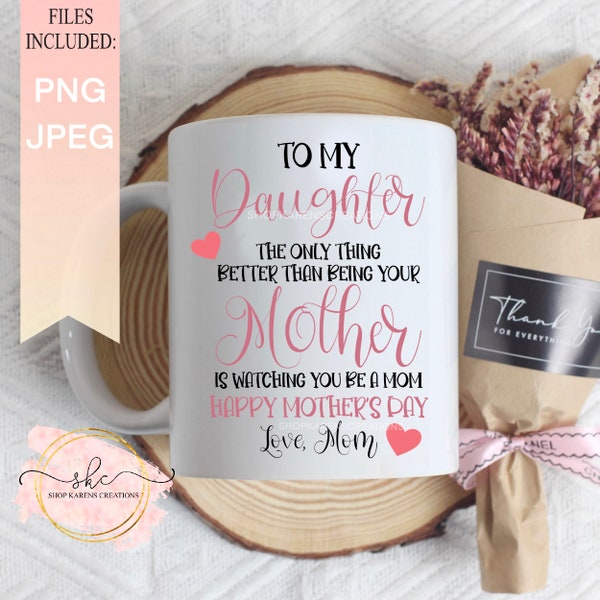 To my daughter The only thing better than being your Mom is watching you be a mom, mothers day designs, Mothers day, PNG, mothers day png