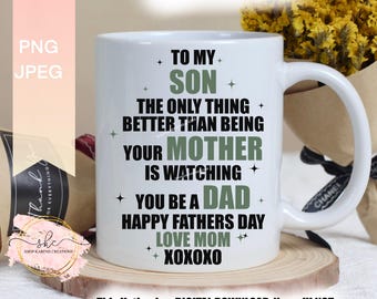 PAS UNE TASSE - À mon fils La seule chose de mieux que d'être votre mère, c'est de vous regarder être un papa, conception de fête des pères, PNG, Joyeuse fête des pères png thumbnail