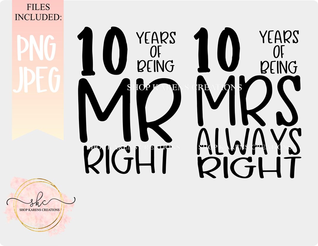 10 Years of Being Mr. Right Png, 10 Years of Being Mrs. Always Right Png,  Anniversary Png, 10 Year, Mr. Right and Mrs. Always Right Png - Etsy, image size:1080x837
