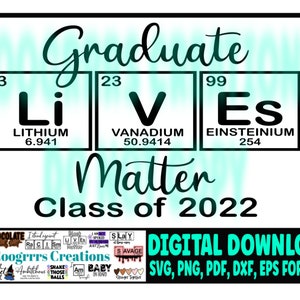 Graduate Lives Matter SVG, Graduate svg, Graduation svg, 2022 Graduate svg, Digital Download, Periodic Table, PDF file included for subbing
