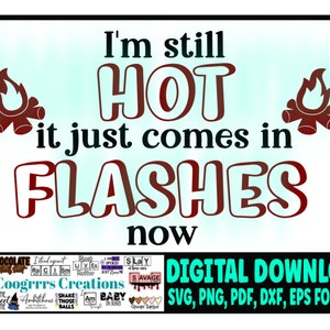 Ik ben nog steeds HOT It Just komt in Flashes svg, Cricut en Cameo snijmachine klaar, Digitale Download, PDF-bestand inbegrepen voor subbing.