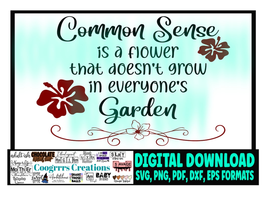 Common Sense Svg | Common Sense is a Flower That Doesn't Grown in ...