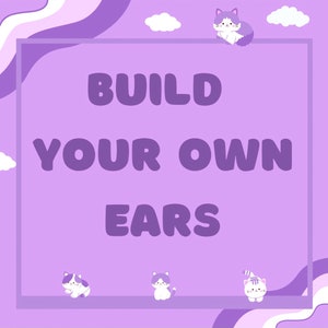 May include: Purple and white graphic with the text "BUILD YOUR OWN EARS" in a white box. There are four cartoon cats with purple and white fur on a purple background.