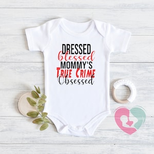 Dressed Blessed Mommy&#39;s True Crime Obsessed Onesie® - True Crime Onesie® - Funny Baby Onesie® - True Crime Gift