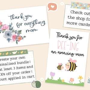 May include: Two printable greeting cards featuring floral and bee designs. The first card reads "thank you for everything mom" and the second card reads "Thank you for bee-ing an amazing mom". The cards are surrounded by decorative elements such as flowers, butterflies, and a snail.